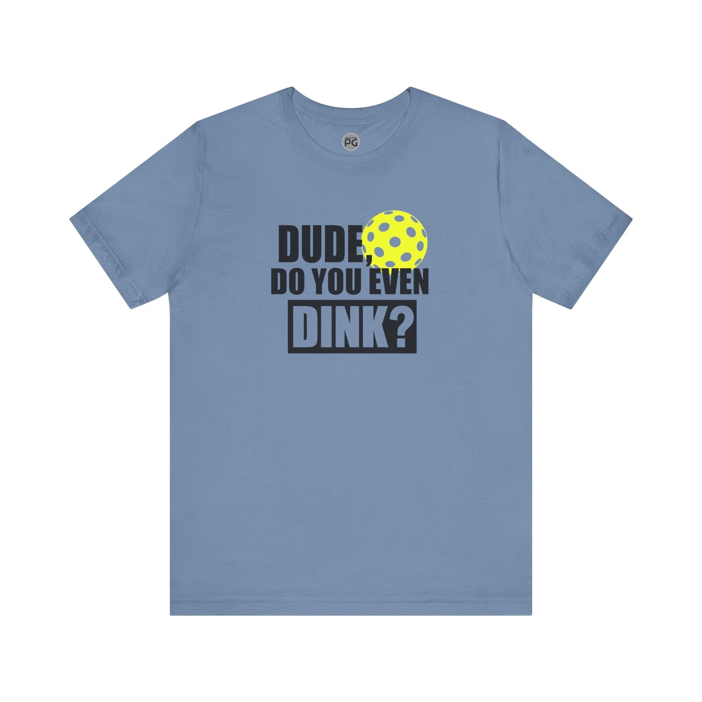 Do you even dink? Unisex Jersey Short Sleeve Tee