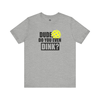 Do you even dink? Unisex Jersey Short Sleeve Tee