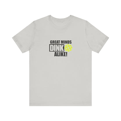 Great Minds Dink Alike Unisex Tee