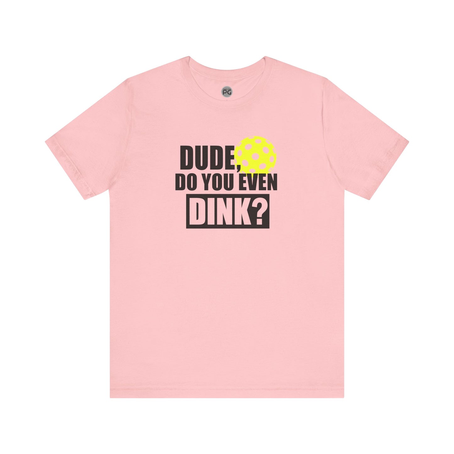 Do you even dink? Unisex Jersey Short Sleeve Tee