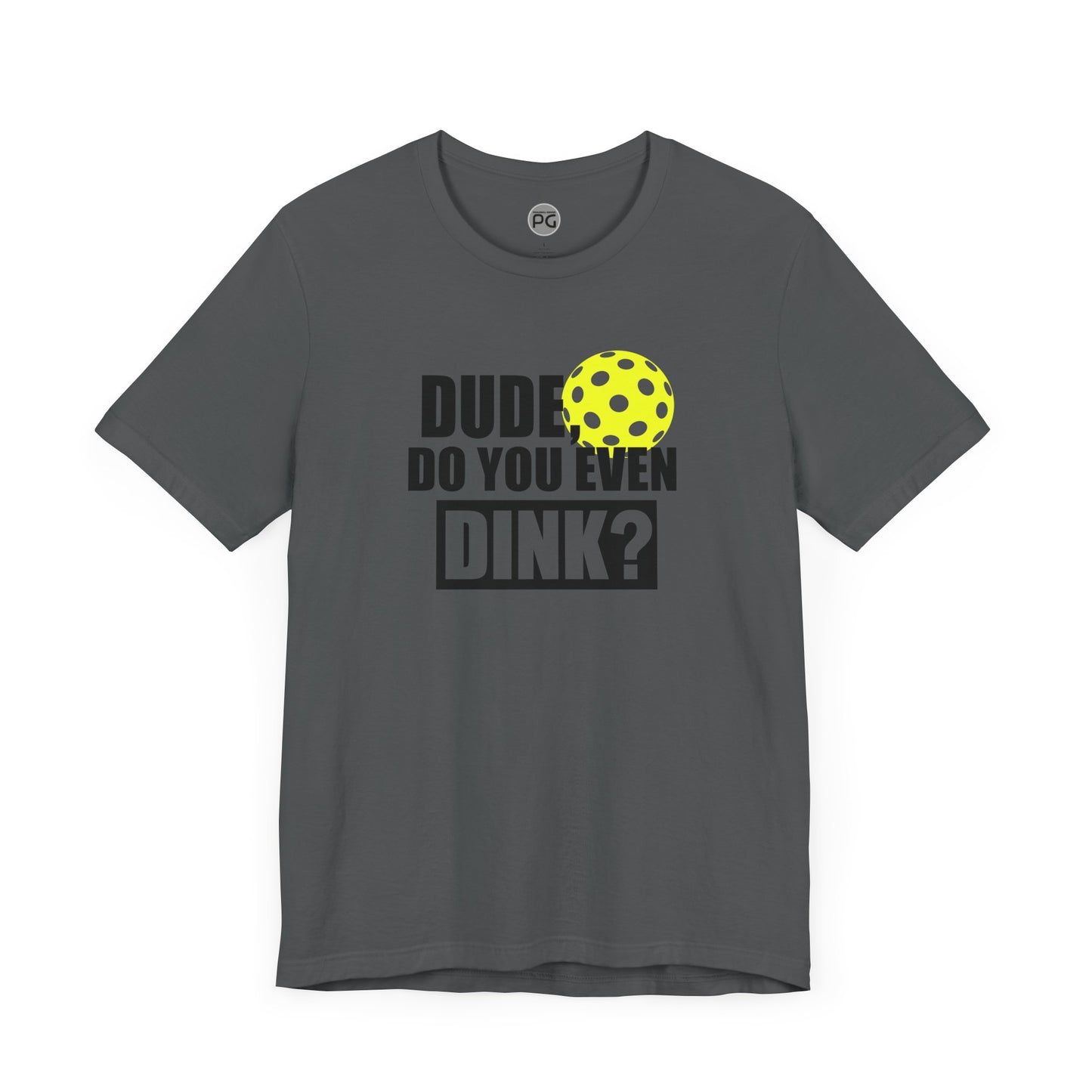 Do you even dink? Unisex Jersey Short Sleeve Tee