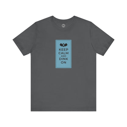 Keep Calm and Dink On! Unisex Tee