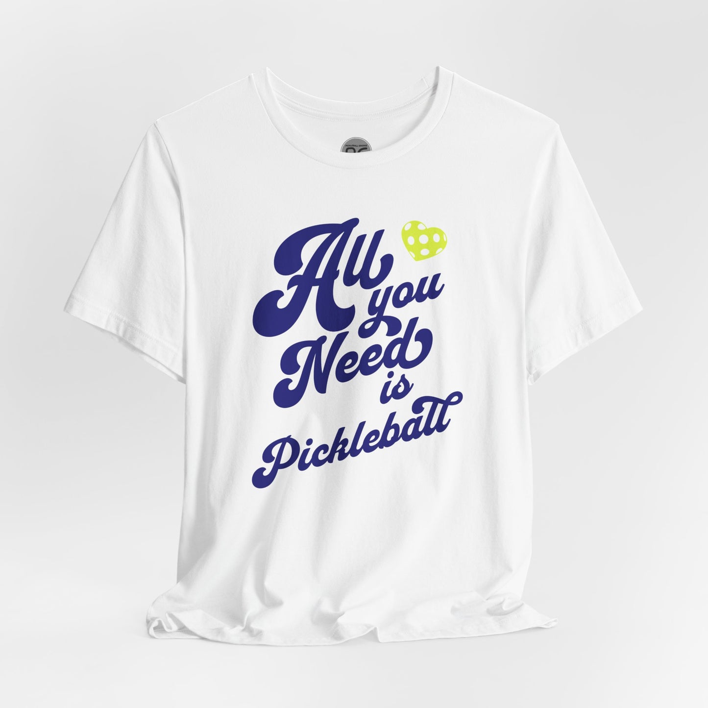 All You Need Is Pickleball! Unisex Tee
