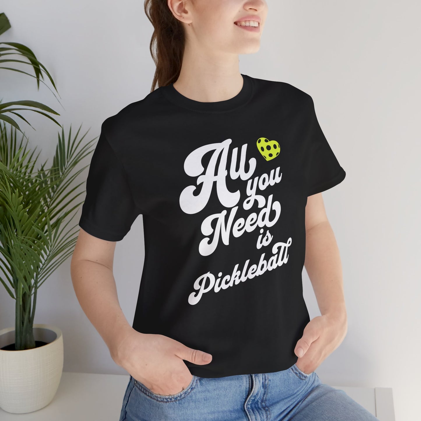 All You Need Is Pickleball! Unisex Tee