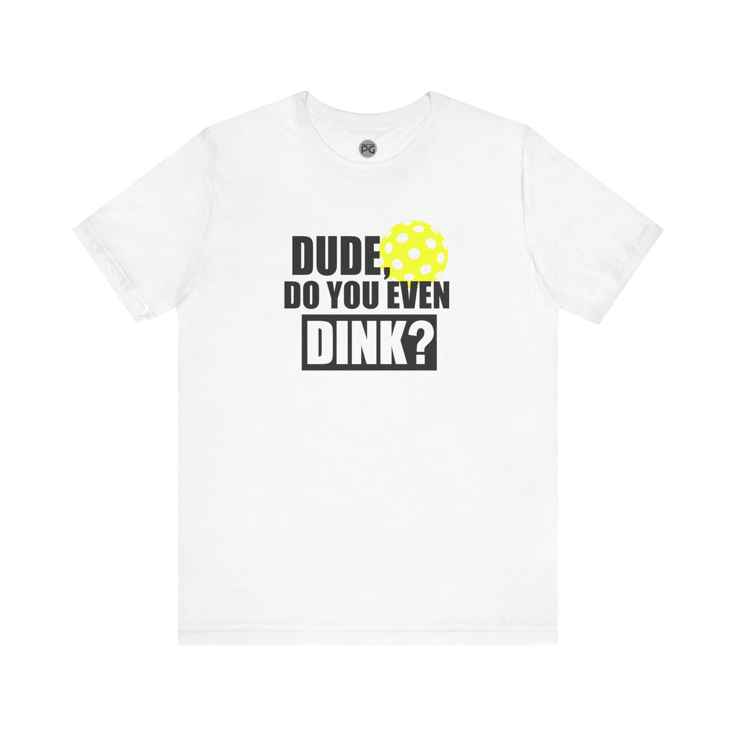 Do you even dink? Unisex Jersey Short Sleeve Tee