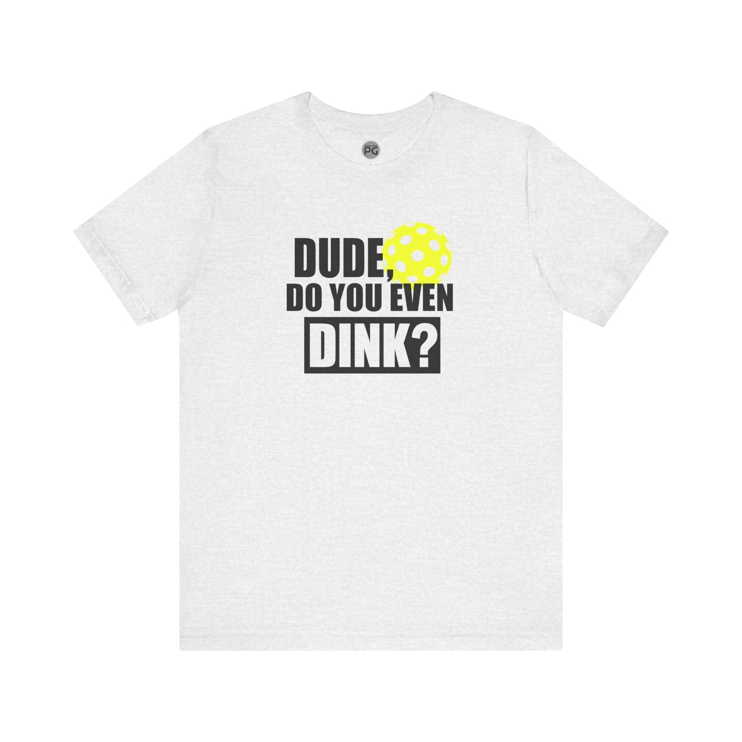 Do you even dink? Unisex Jersey Short Sleeve Tee